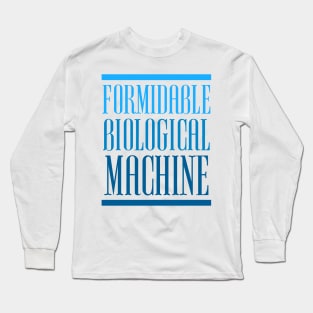 FORMIDABLE BIOLOGICAL MACHINE Long Sleeve T-Shirt